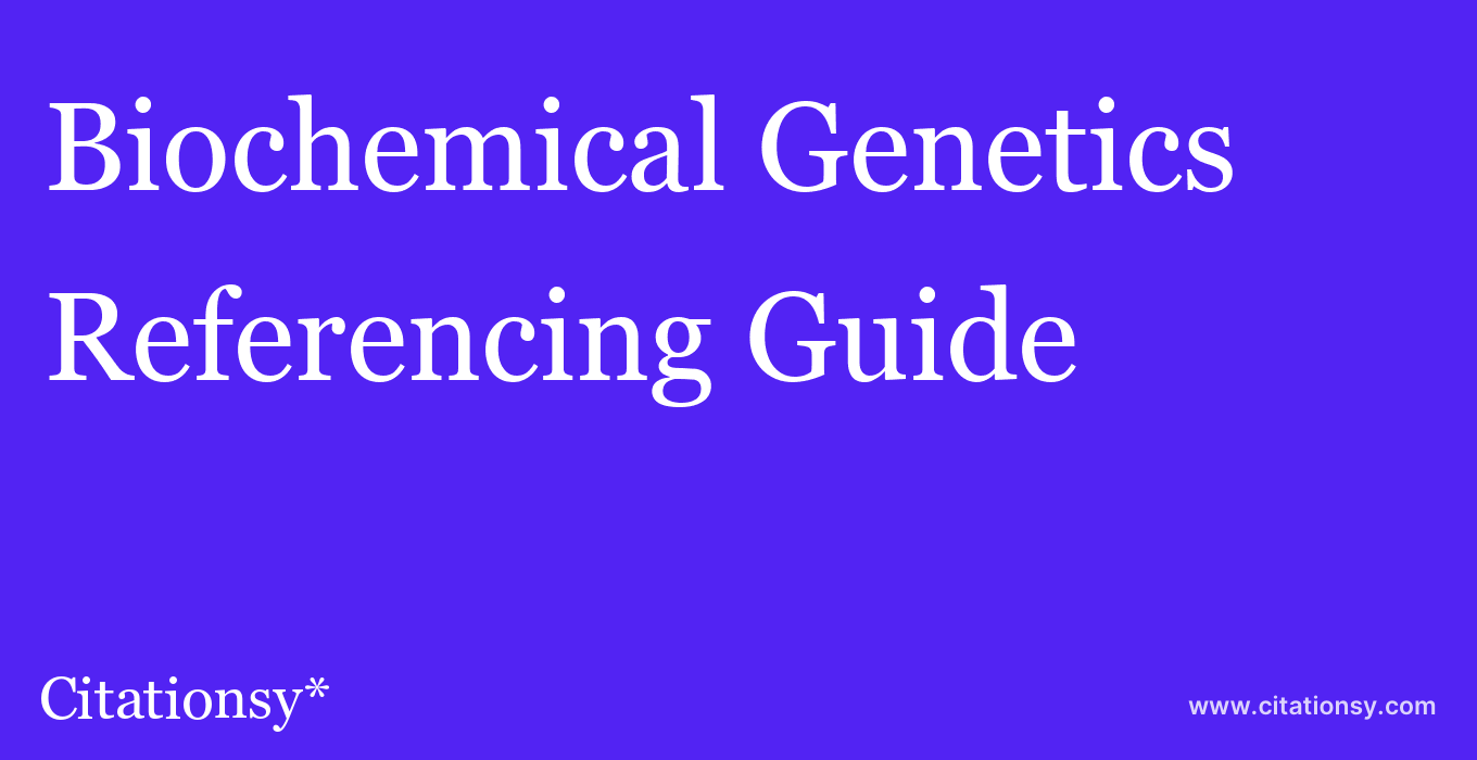 cite Biochemical Genetics  — Referencing Guide